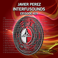 Javier Pérez - Interfusounds Episode 419 (September 23 2018) by Javier Pérez
