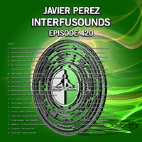 Javier Pérez - Interfusounds Episode 420 (September 30 2018) by Javier Pérez