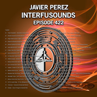 Javier Pérez - Interfusounds Episode 422 (October 14 2018) by Javier Pérez