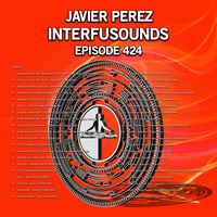 Javier Pérez - Interfusounds Episode 424 (October 28 2018) by Javier Pérez