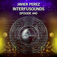 Javier Pérez - Interfusounds Episode 440 (February 17 2019) by Javier Pérez