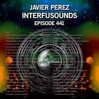 Javier Pérez - Interfusounds Episode 441 (February 24 2019) by Javier Pérez