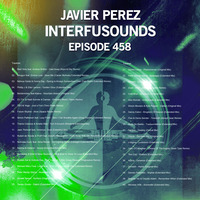 Javier Pérez - Interfusounds Episode 458 (June 23 2019) by Javier Pérez