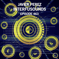 Javier Pérez - Interfusounds Episode 463 (July 28 2019) by Javier Pérez