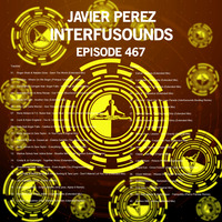 Javier Pérez - Interfusounds Episode 467 (August 25 2019) by Javier Pérez