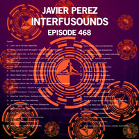 Javier Pérez - Interfusounds Episode 468 (September 01 2019) by Javier Pérez