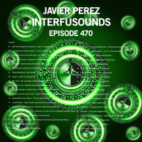 Javier Pérez - Interfusounds Episode 470 (September 15 2019) by Javier Pérez