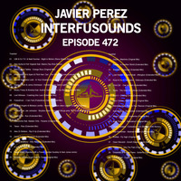 Javier Pérez - Interfusounds Episode 472 (September 29 2019) by Javier Pérez