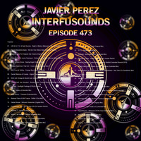 Javier Pérez - Interfusounds Episode 473 (October 06 2019) by Javier Pérez