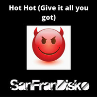 Hot Hot (Give it all you got) - Debbie Jacobs Mix by Evil Smarty and SanFranDisko by Evil Smarty
