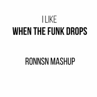 I LIKE - When the Funk Drops - Deorro &amp; Uberjak'd (RONNSN MASHUP) by RONNSN