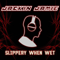 Slippery When Wet by Jackin Jamie