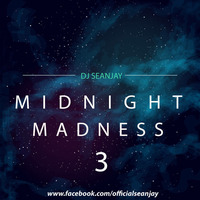 MIDNIGHT MADNESS WITH DJ SEANJAY- EP 3 by DJ SEANJAY