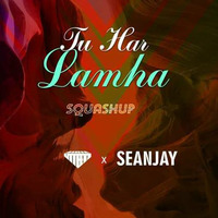 Tu Har Lamha (Squashup) -  Utteeya x Seanjay by DJ SEANJAY