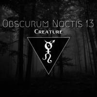 Obscurum Noctis 13 ∴ Creature by The Kult of O