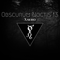 Obscurum Noctis 13 ∴ Xaero by The Kult of O