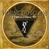 Horae Obscura CXII - Ex nihilo nihil fit by The Kult of O