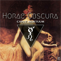 Horae Obscura CXXVIV - Caput mortuum by The Kult of O