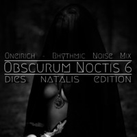 Oneirich - Dies Natalis - 03 - Rhythmic Noise by The Kult of O