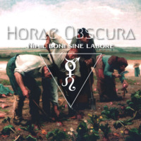 Horae Obscura LXVI - Nihil boni sine labore by The Kult of O