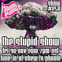 Phoole and the Gang | Show #250 | The Stupid Show! | chew.tv/phoole | 30 Nov 2018 by phoole
