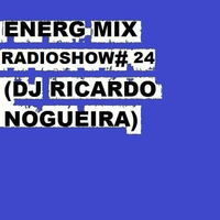 ENERG MIX #RADIOSHOW 24 (DJ RICARDO NOGUEIRA ) by Ricardo Nogueira