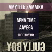 Amyth &amp; Zamaika - Apna Time Aayega (The Funky Mix) by :::: Zamaika :::