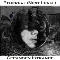 Ethereal (Next Level) by Gefangen Intrance