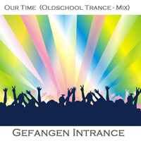 Our Time  (Oldschool Trance - Mix) by Gefangen Intrance