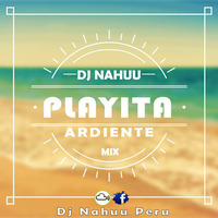 Dj Nahuu - Mix Playita Ardiente by Dj Nahuu Peru ®