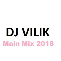 DJ VILIK - Main Mix 2018 by DJ VILIK