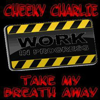 Take My Breath Away [Deep House Mix] W I P by Cheeky Charlie