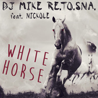 DJ Mike Re.To.Sna. feat. Nickole - White Horse (Radio Edit) [516 Music] by DJ Mike Re.To.Sna.