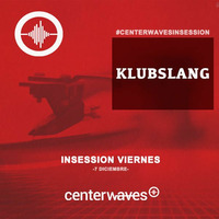#CenterWavesInSession by Klubslang (Diciembre 2018) [Center Waves Radio] by Javy Mølina