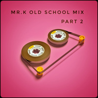 Mr.K Old School Mix Part 2 by ImPreSsiVe SoUNds with Mr.K