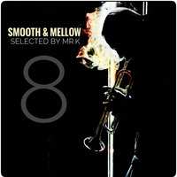 Smooth &amp; Mellow vol.8 - Selected by Mr.K by ImPreSsiVe SoUNds with Mr.K