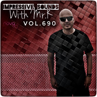 Mr.K Impressive Sounds Radio Nova vol.690 part 1 (27.04.2021) by ImPreSsiVe SoUNds with Mr.K