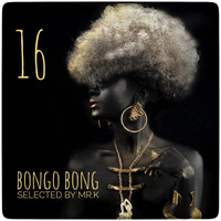 Bongo Bong vol.16 - Selected by Mr.K by ImPreSsiVe SoUNds with Mr.K