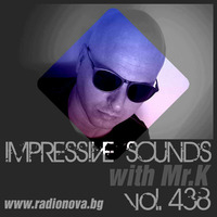Mr.K Impressive Sounds Radio Nova vol.438 part 1  (28.06.2016) by ImPreSsiVe SoUNds with Mr.K