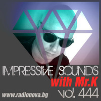Mr.K Impressive Sounds Radio Nova vol.444 part 1  (09.08.2016) by ImPreSsiVe SoUNds with Mr.K