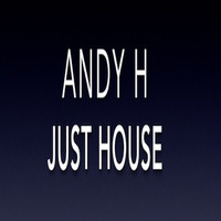 Andy H - Just House by Andy H