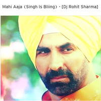 Mahi Aaja (Singh Is Bliing) - [Dj Rohit Sharma] by Dhamaka4djs