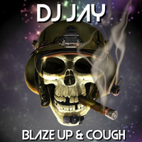 Blaze up and Cough by Jay (Mobboss) Hankins