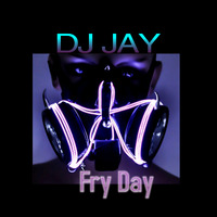 DJ Jay Fry Day Mix by Jay (Mobboss) Hankins