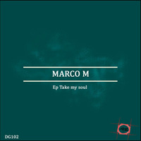 DG102 Marco M - Ep Take my Soul / Take My Soul (Original Mix) [DOGA RECORDS] by Doga Records