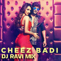 cheez badi - DJ RAVI MIX by DJ RAVI