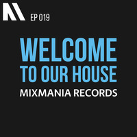 Welcome To Our House Mixmania Records EP 019 by Chill Lover Radio ✅ | Network