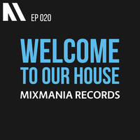 Welcome To Our House Mixmania Records EP 020 by Chill Lover Radio ✅ | Network