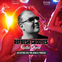 Refresh Grooves RS E039 S1 | Franky Fresh by Chill Lover Radio ✅ | Network