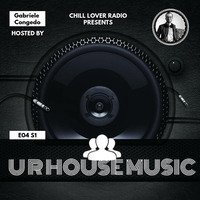 U R House Music E04 S1| Gabriele Congedo by Chill Lover Radio ✅ | Network